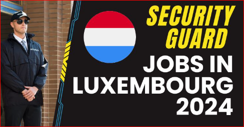 Security Guard Jobs in Luxembourg 2024