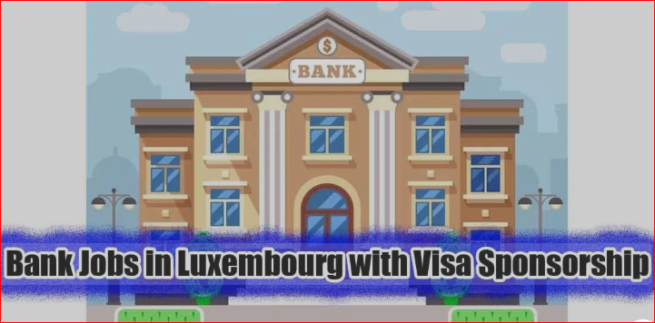 Banking Jobs in Luxembourg with Visa Sponsorship 2025